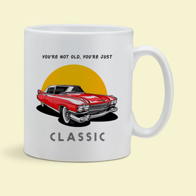 YOU'RE NOT OLD, YOU'RE JUST CLASSIC WHITE MUG